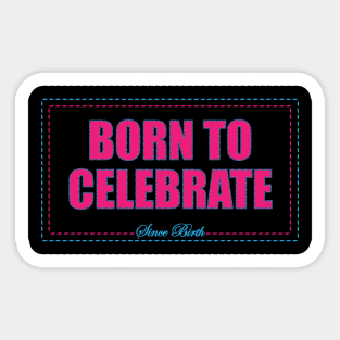 Born to Celebrate. Sticker